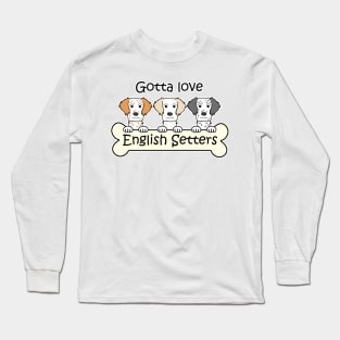 Gotta Love English Setters Long Sleeve T-Shirt